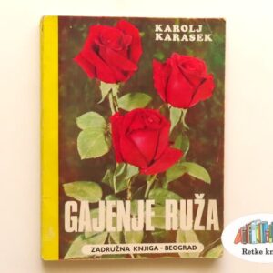 Gajenje ruža – Karolj Karasek (Zadružna knjiga) - na prodaju