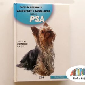 Kako da razumete, vaspitate i negujete vašeg psa - na prodaju